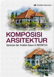 Komposisi arsitektur : apresiasi dan analisis kasus di Indonesia