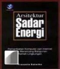 Arsitektur sadar energi : pemanfaatan komputer dan internet untuk merancang bangunan ramah lingkungan