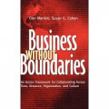 Business without boundaries : an action framework for collaborating across time, distance, organization, and culture