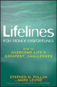 Lifelines for money misfortunes : How to overcome life's greatest challengs