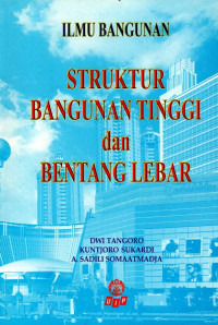 Ilmu bangunan : struktur bangunan tinggi dan bentang lebar