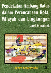 Pendekatan ambang batas dalam perencanaan kota, wilayah dan lingkungan : teori & praktek