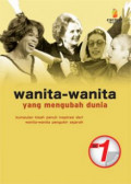 Wanita-wanita yang mengubah dunia : kumpulan kisah penuh inspirasi dari wanita-wanita pengukir sejarah